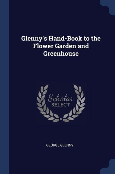 Glenny'S Hand-Book To The Flower Garden And Greenhouse