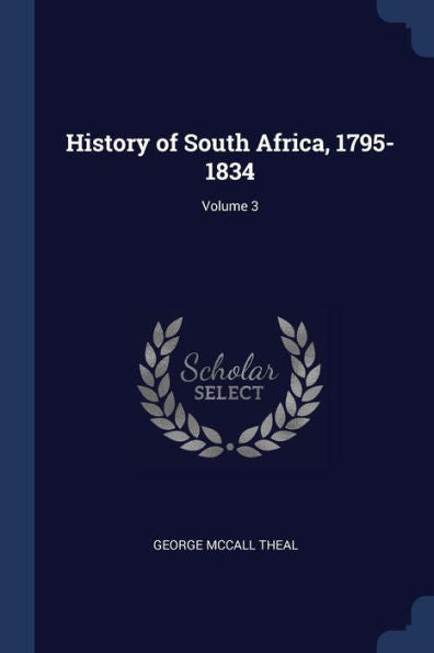 History Of South Africa, 1795-1834; Volume 3