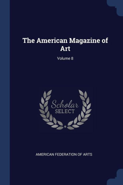 The American Magazine Of Art; Volume 8