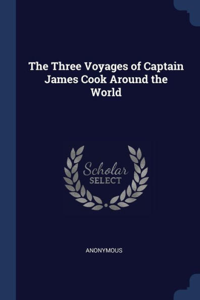 The Three Voyages Of Captain James Cook Around The World