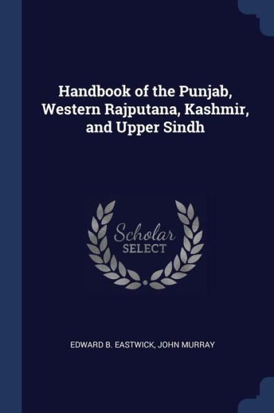 Handbook Of The Punjab, Western Rajputana, Kashmir, And Upper Sindh
