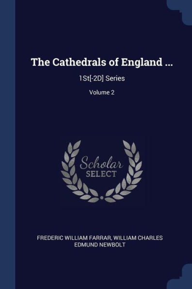 The Cathedrals Of England ...: 1St[-2D] Series; Volume 2