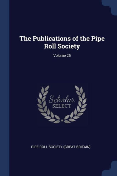 The Publications Of The Pipe Roll Society; Volume 25