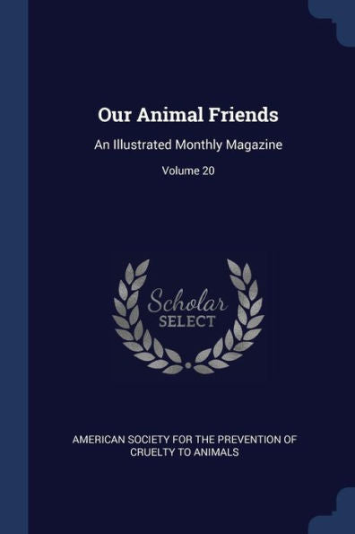 Our Animal Friends: An Illustrated Monthly Magazine; Volume 20
