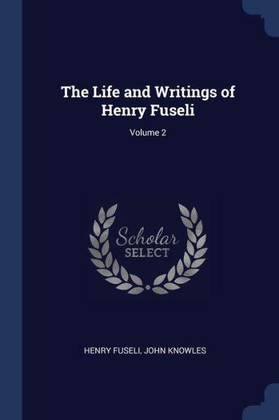 The Life And Writings Of Henry Fuseli; Volume 2