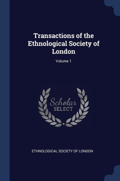 Transactions Of The Ethnological Society Of London; Volume 1