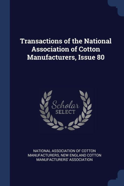 Transactions Of The National Association Of Cotton Manufacturers, Issue 80