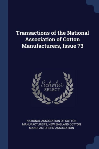 Transactions Of The National Association Of Cotton Manufacturers, Issue 73