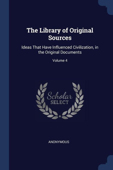 The Library Of Original Sources: Ideas That Have Influenced Civilization, In The Original Documents; Volume 4