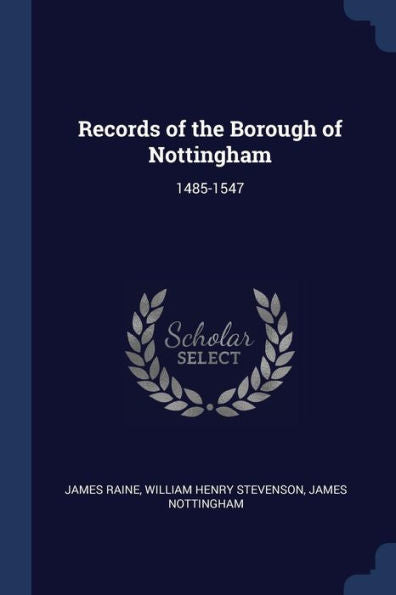 Records Of The Borough Of Nottingham: 1485-1547