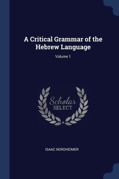 A Critical Grammar Of The Hebrew Language; Volume 1