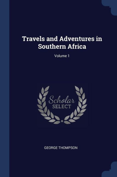 Travels And Adventures In Southern Africa; Volume 1