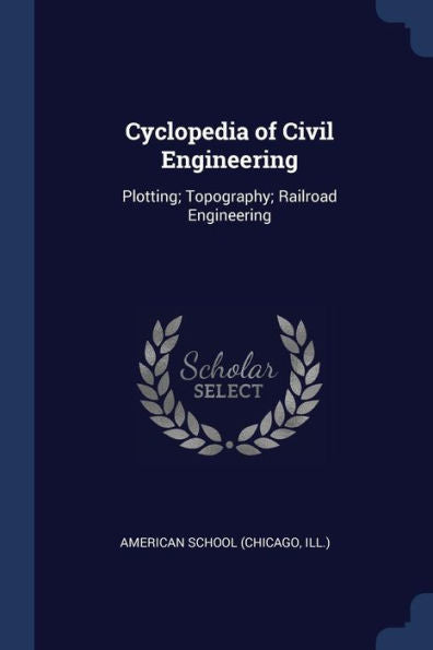 Cyclopedia Of Civil Engineering: Plotting; Topography; Railroad Engineering