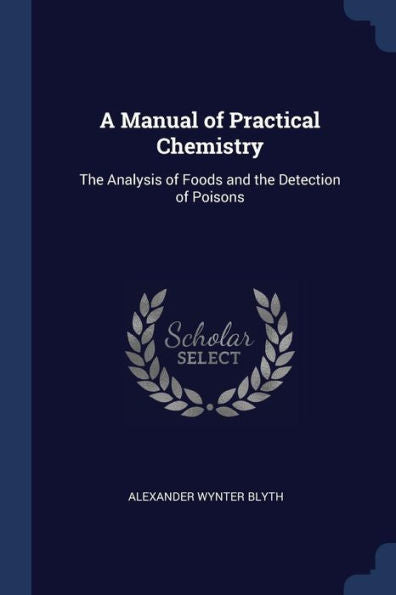 A Manual Of Practical Chemistry: The Analysis Of Foods And The Detection Of Poisons