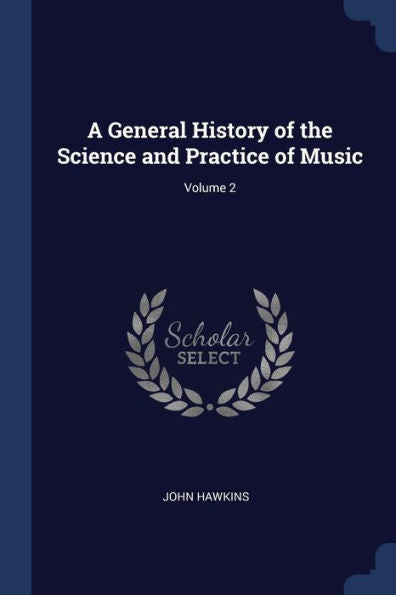 A General History Of The Science And Practice Of Music; Volume 2
