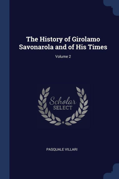 The History Of Girolamo Savonarola And Of His Times; Volume 2