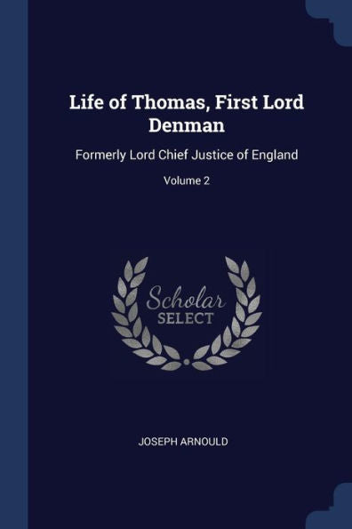 Life Of Thomas, First Lord Denman: Formerly Lord Chief Justice Of England; Volume 2