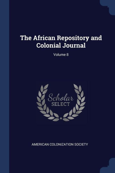 The African Repository And Colonial Journal; Volume 8
