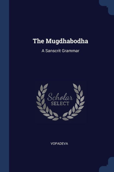 The Mugdhabodha: A Sanscrit Grammar