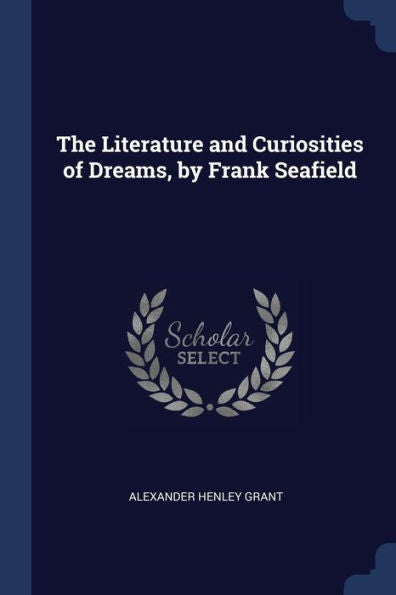 The Literature And Curiosities Of Dreams, By Frank Seafield