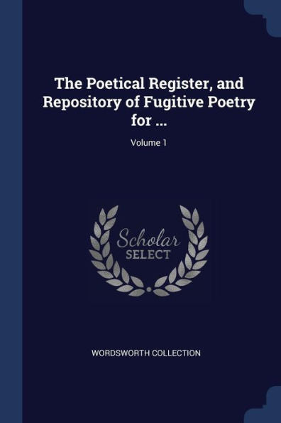 The Poetical Register, And Repository Of Fugitive Poetry For ...; Volume 1
