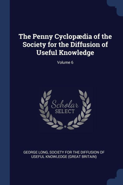 The Penny Cyclop?dia Of The Society For The Diffusion Of Useful Knowledge; Volume 6