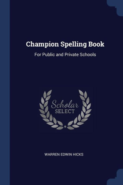 Champion Spelling Book: For Public And Private Schools