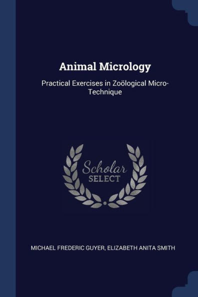 Animal Micrology: Practical Exercises In Zo?logical Micro-Technique
