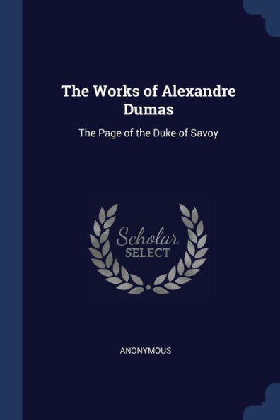 The Works Of Alexandre Dumas: The Page Of The Duke Of Savoy