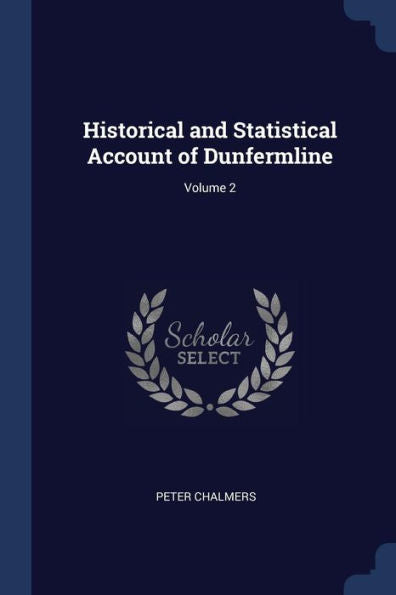 Historical And Statistical Account Of Dunfermline; Volume 2