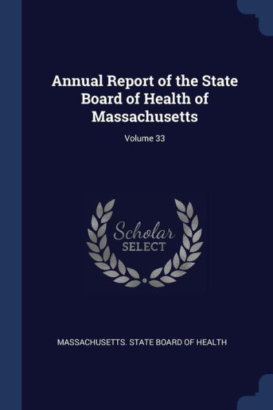 Annual Report Of The State Board Of Health Of Massachusetts; Volume 33