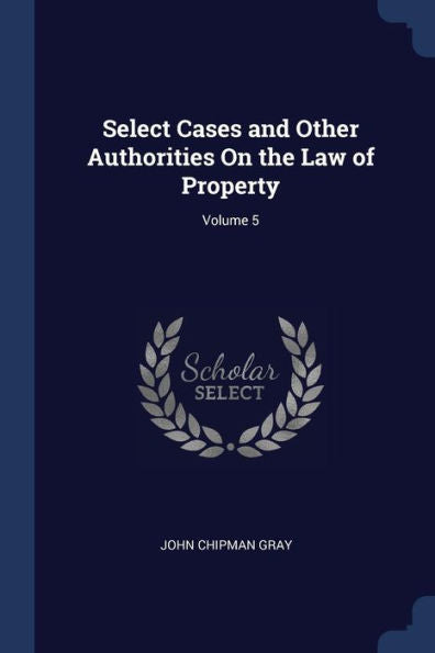 Select Cases And Other Authorities On The Law Of Property; Volume 5