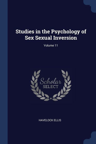 Studies In The Psychology Of Sex Sexual Inversion; Volume 11