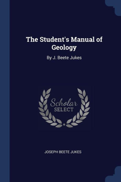 The Student'S Manual Of Geology: By J. Beete Jukes
