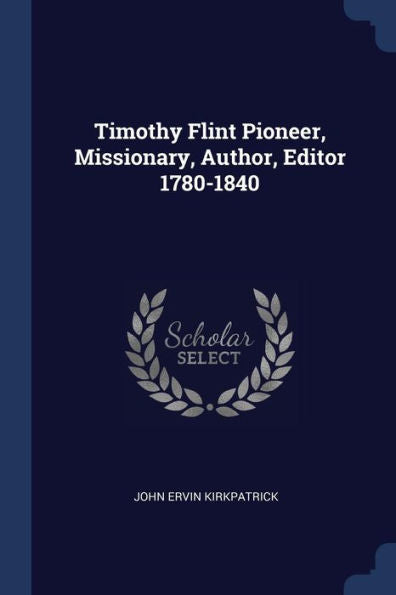 Timothy Flint Pioneer, Missionary, Author, Editor 1780-1840