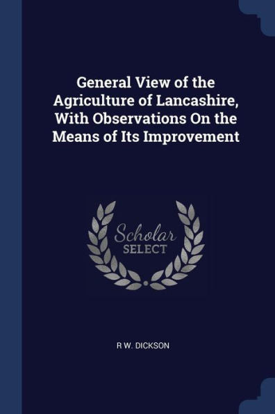 General View Of The Agriculture Of Lancashire, With Observations On The Means Of Its Improvement