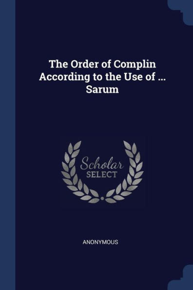 The Order Of Complin According To The Use Of ... Sarum