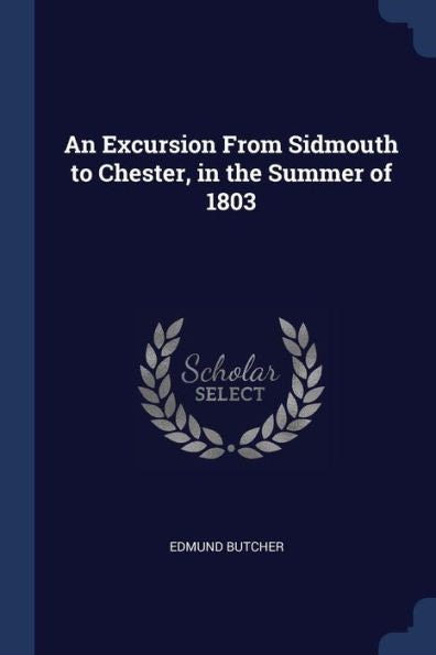 An Excursion From Sidmouth To Chester, In The Summer Of 1803