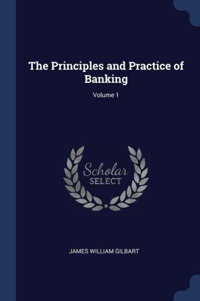 The Principles And Practice Of Banking; Volume 1