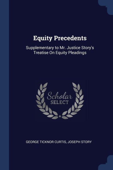 Equity Precedents: Supplementary To Mr. Justice Story'S Treatise On Equity Pleadings