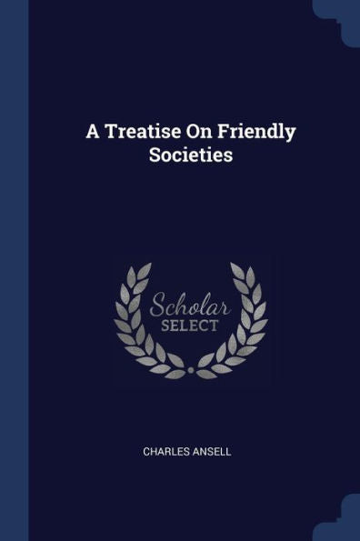 A Treatise On Friendly Societies