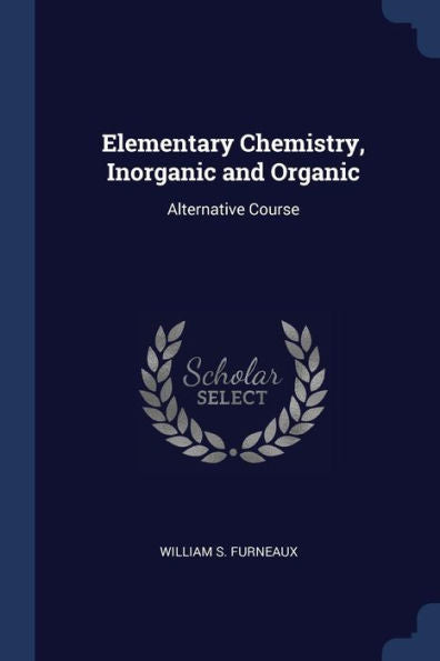 Elementary Chemistry, Inorganic And Organic: Alternative Course