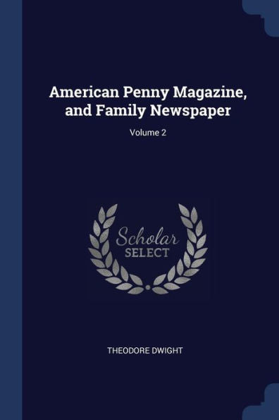 American Penny Magazine, And Family Newspaper; Volume 2