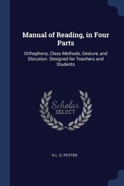 Manual Of Reading, In Four Parts: Orthophony, Class Methods, Gesture, And Elocution. Designed For Teachers And Students