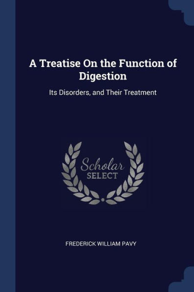 A Treatise On The Function Of Digestion: Its Disorders, And Their Treatment