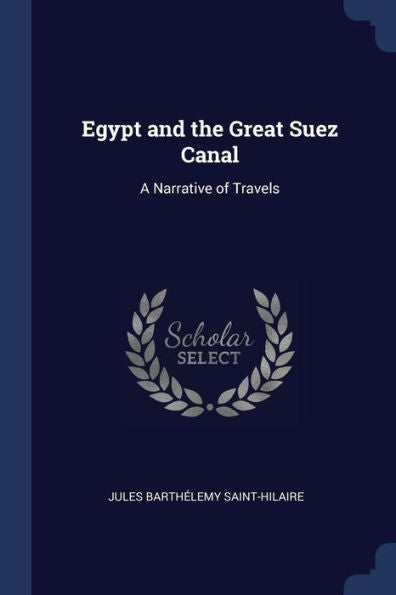 Egypt And The Great Suez Canal: A Narrative Of Travels