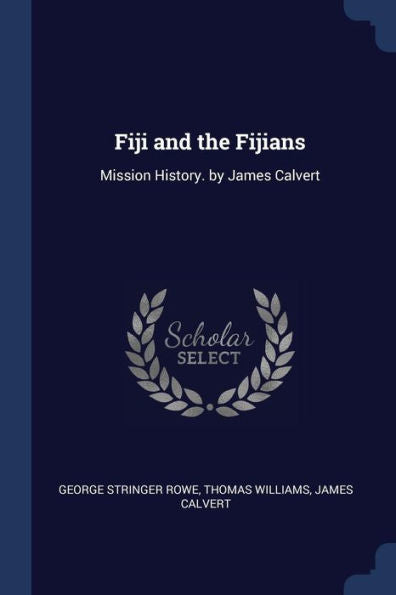 Fiji And The Fijians: Mission History. By James Calvert