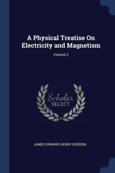 A Physical Treatise On Electricity And Magnetism; Volume 2