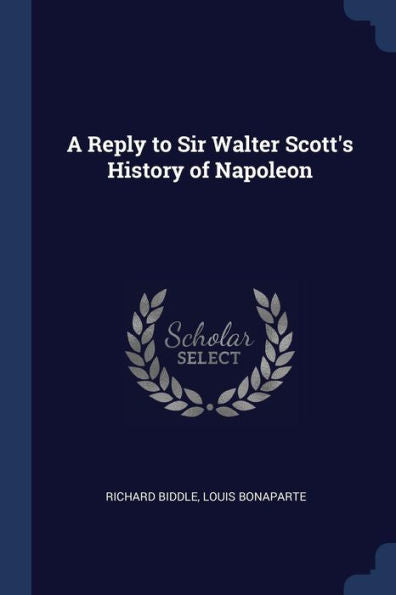 A Reply To Sir Walter Scott'S History Of Napoleon