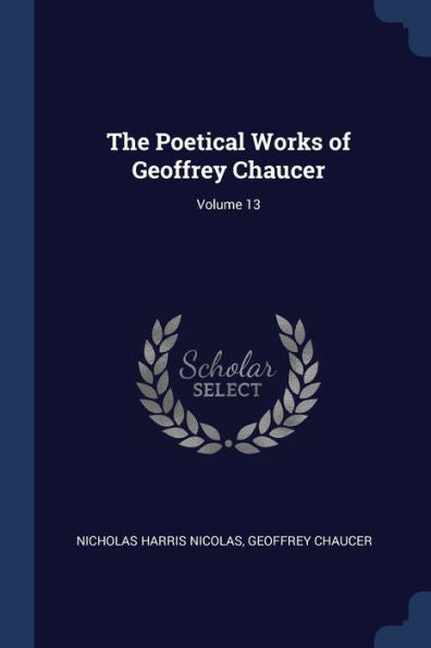 The Poetical Works Of Geoffrey Chaucer; Volume 13